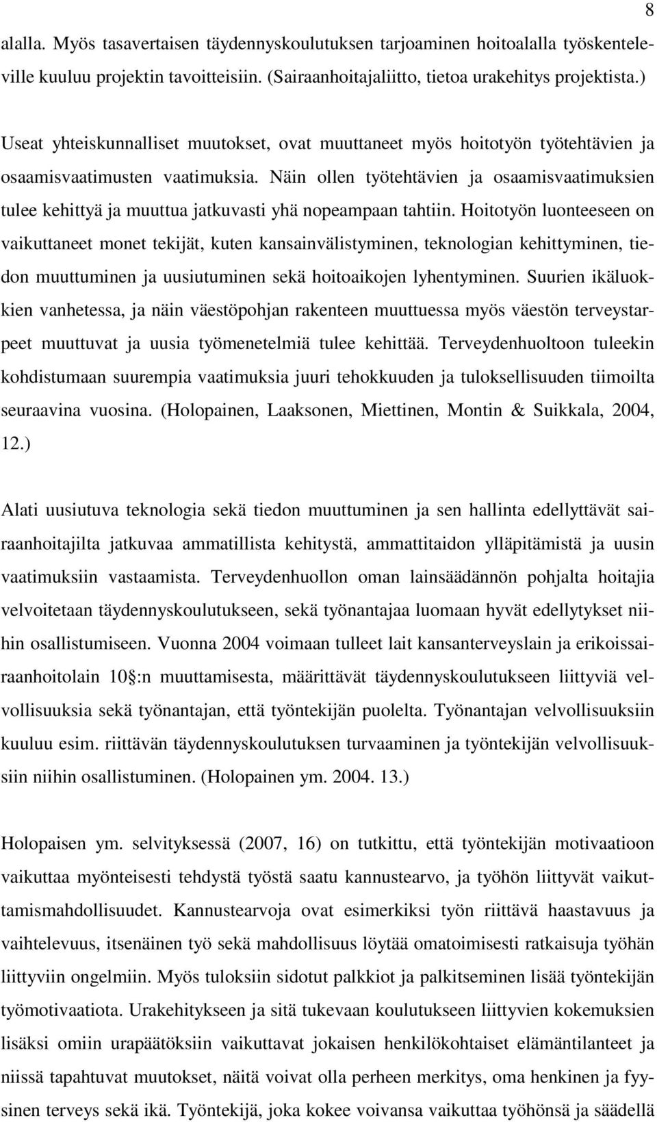 Näin ollen työtehtävien ja osaamisvaatimuksien tulee kehittyä ja muuttua jatkuvasti yhä nopeampaan tahtiin.