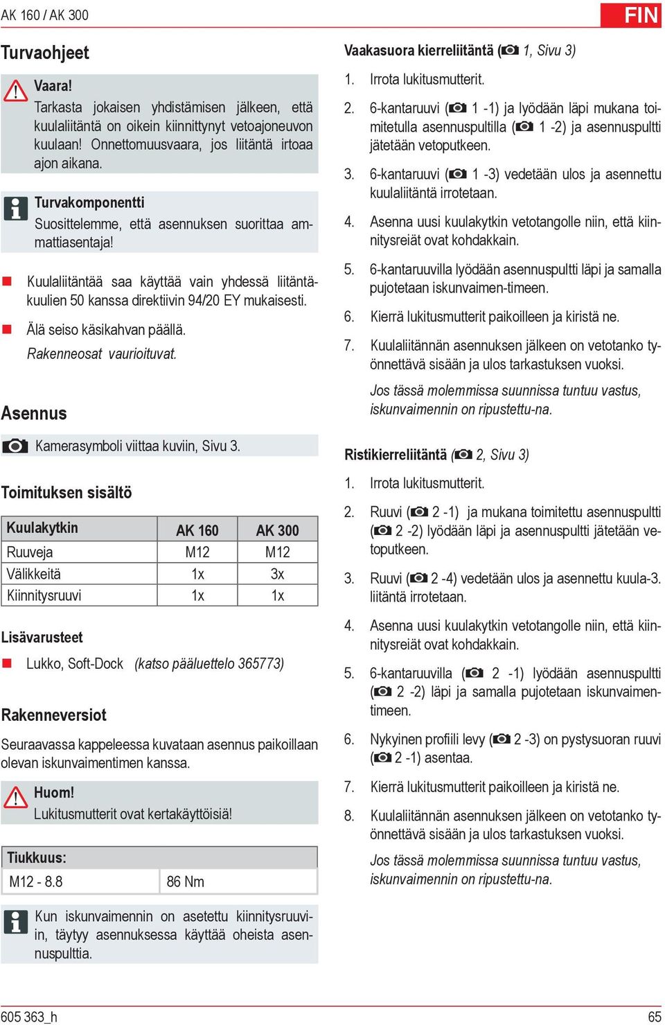 Älä seiso käsikahvan päällä. Rakenneosat vaurioituvat. Asennus Kamerasymboli viittaa kuviin, Sivu.