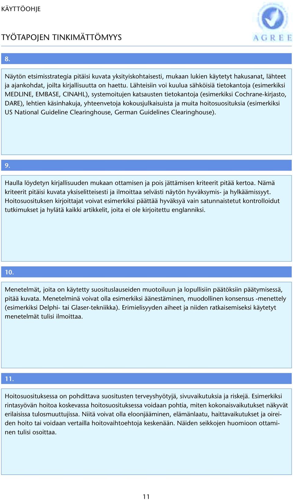 kokousjulkaisuista ja muita hoitosuosituksia (esimerkiksi US National Guideline Clearinghouse, German Guidelines Clearinghouse). 9.