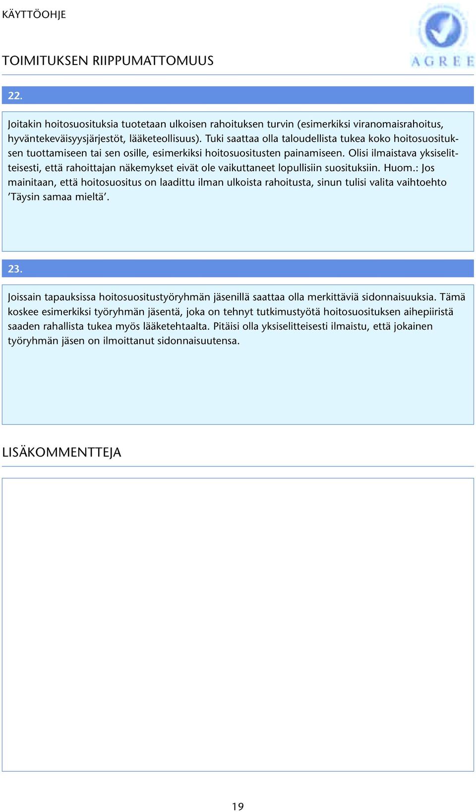 Olisi ilmaistava yksiselitteisesti, että rahoittajan näkemykset eivät ole vaikuttaneet lopullisiin suosituksiin. Huom.