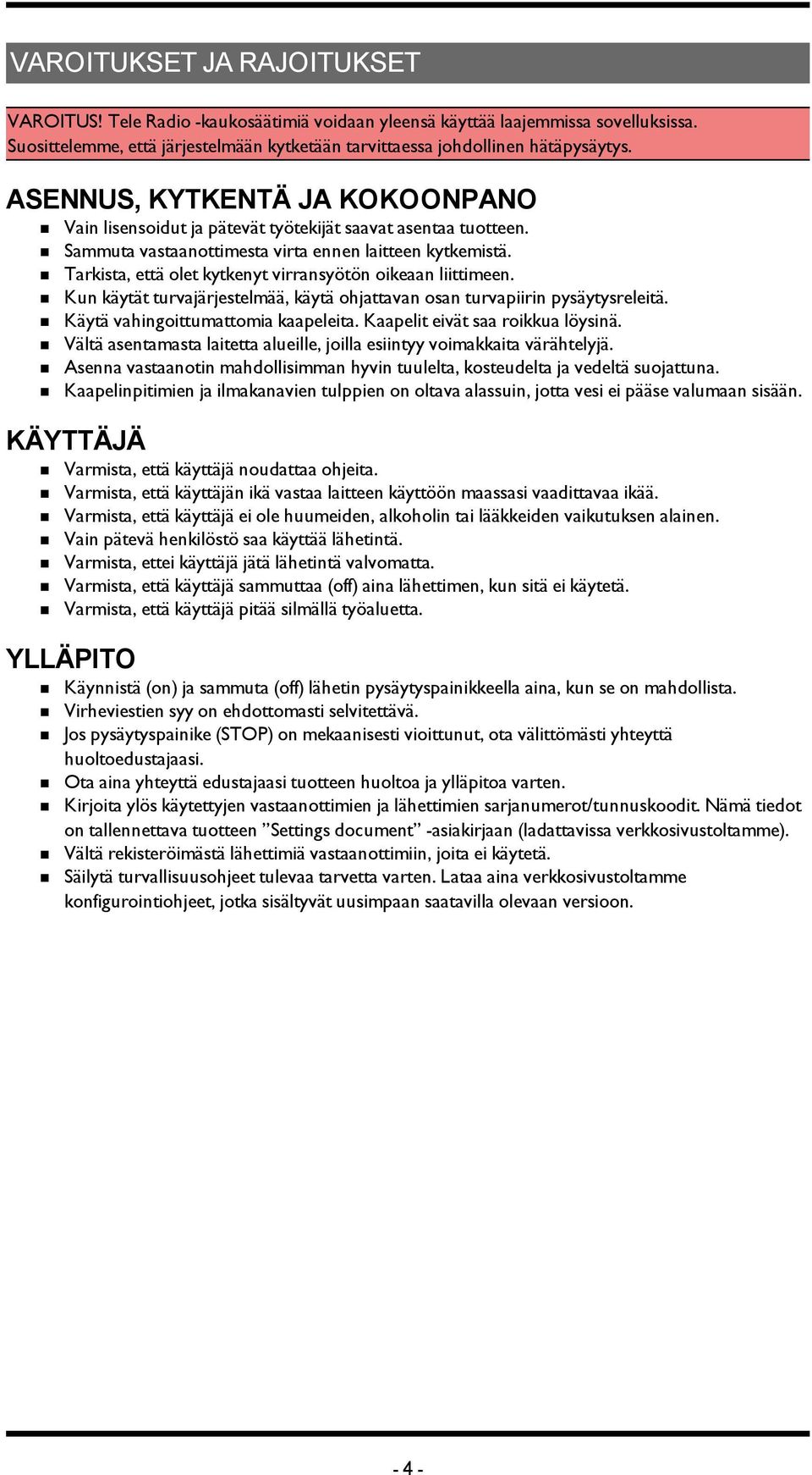 Sammuta vastaanottimesta virta ennen laitteen kytkemistä. Tarkista, että olet kytkenyt virransyötön oikeaan liittimeen. Kun käytät turvajärjestelmää, käytä ohjattavan osan turvapiirin pysäytysreleitä.