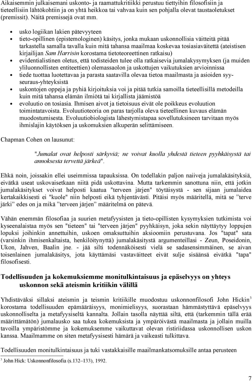 usko logiikan lakien pätevyyteen tieto-opillinen (epistemologinen) käsitys, jonka mukaan uskonnollisia väitteitä pitää tarkastella samalla tavalla kuin mitä tahansa maailmaa koskevaa tosiasiaväitettä