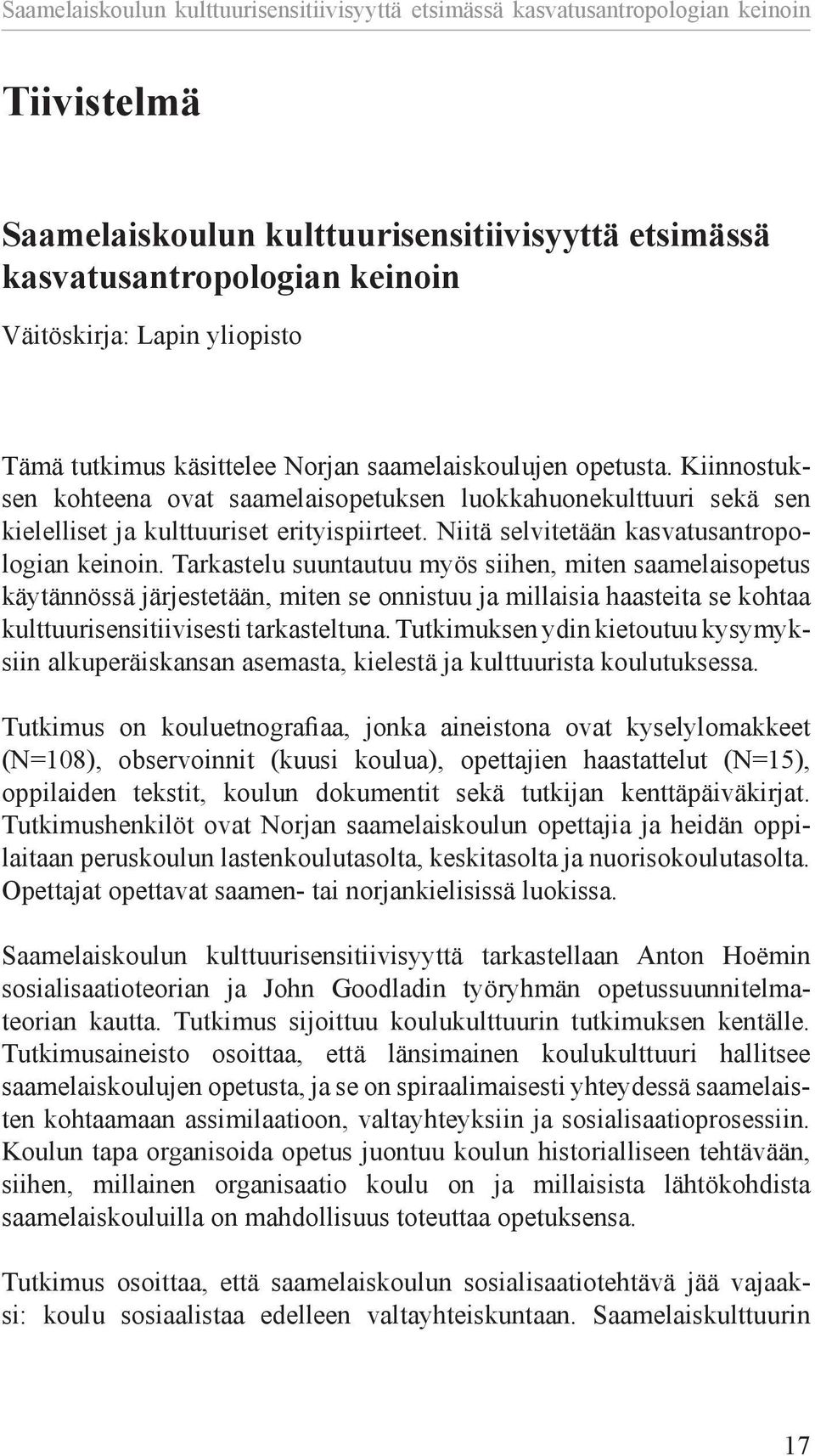 Niitä selvitetään kasvatus antropologian keinoin.