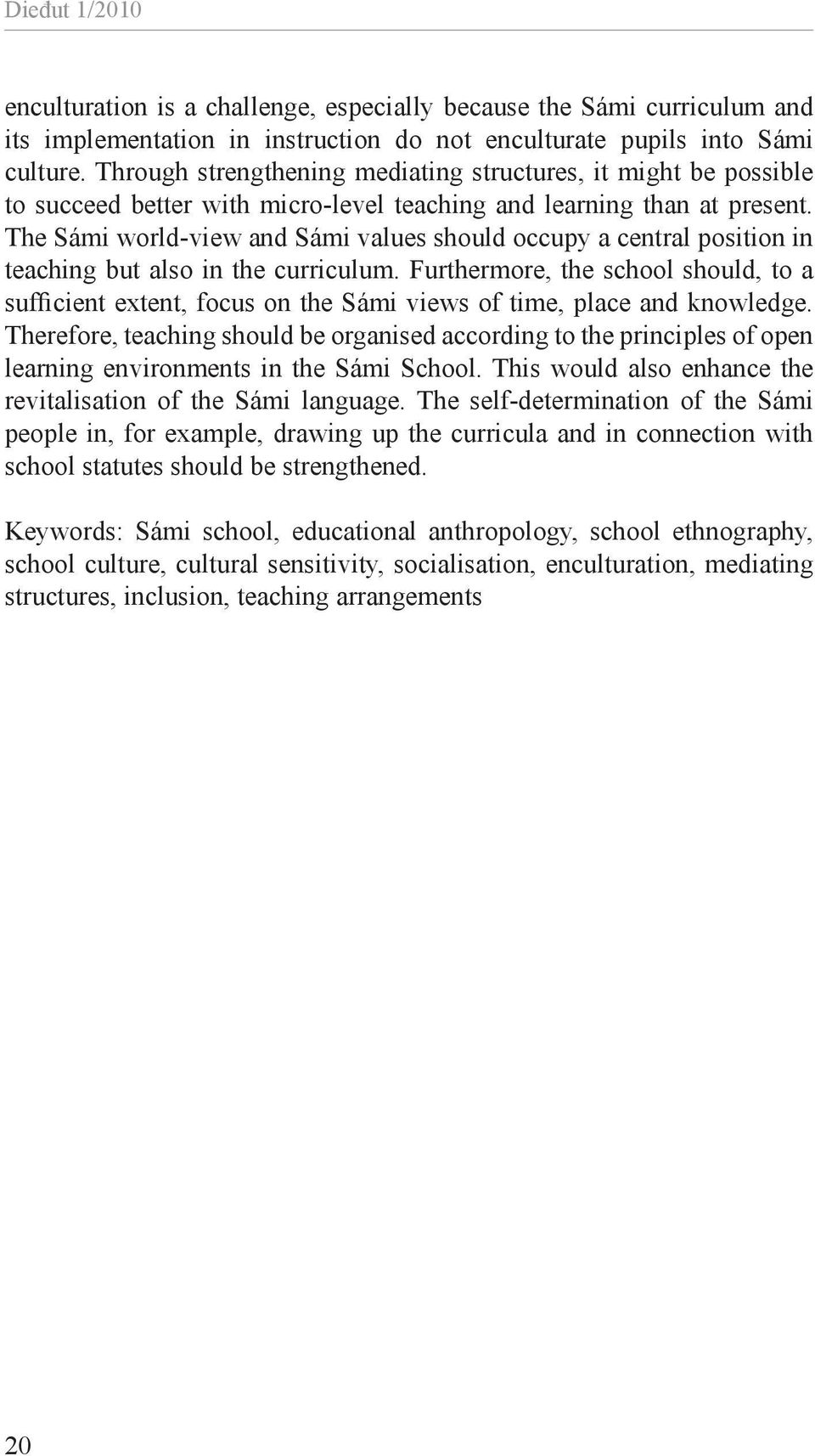The Sámi world-view and Sámi values should occupy a central position in teaching but also in the curriculum.