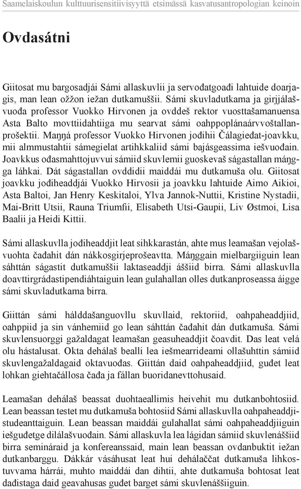 Maŋŋá professor Vuokko Hirvonen jođihii Čálagieđat-joavkku, mii almmustahtii sámegielat artihkkaliid sámi bajás geassima iešvuođain.