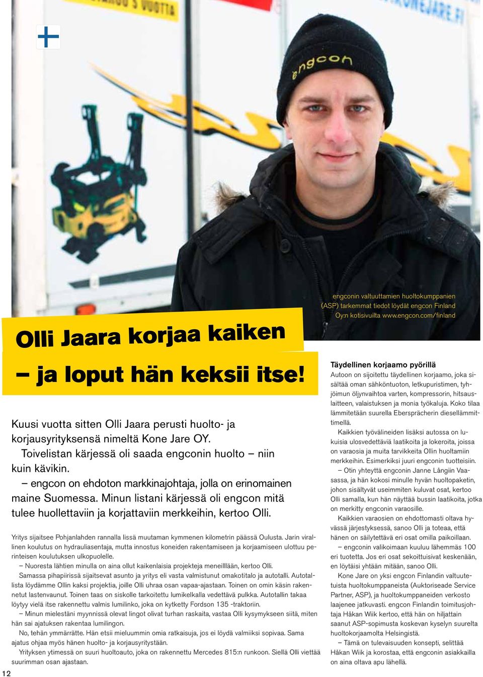 Minun listani kärjessä oli engcon mitä tulee huollettaviin ja korjattaviin merkkeihin, kertoo Olli. Yritys sijaitsee Pohjanlahden rannalla Iissä muutaman kymmenen kilometrin päässä Oulusta.