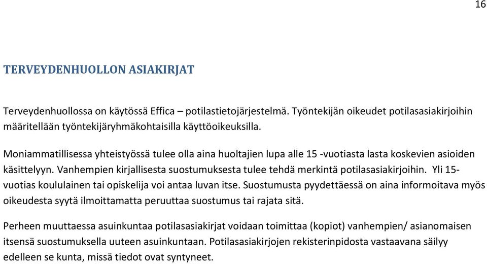 Vanhempien kirjallisesta suostumuksesta tulee tehdä merkintä potilasasiakirjoihin. Yli 15- vuotias koululainen tai opiskelija voi antaa luvan itse.
