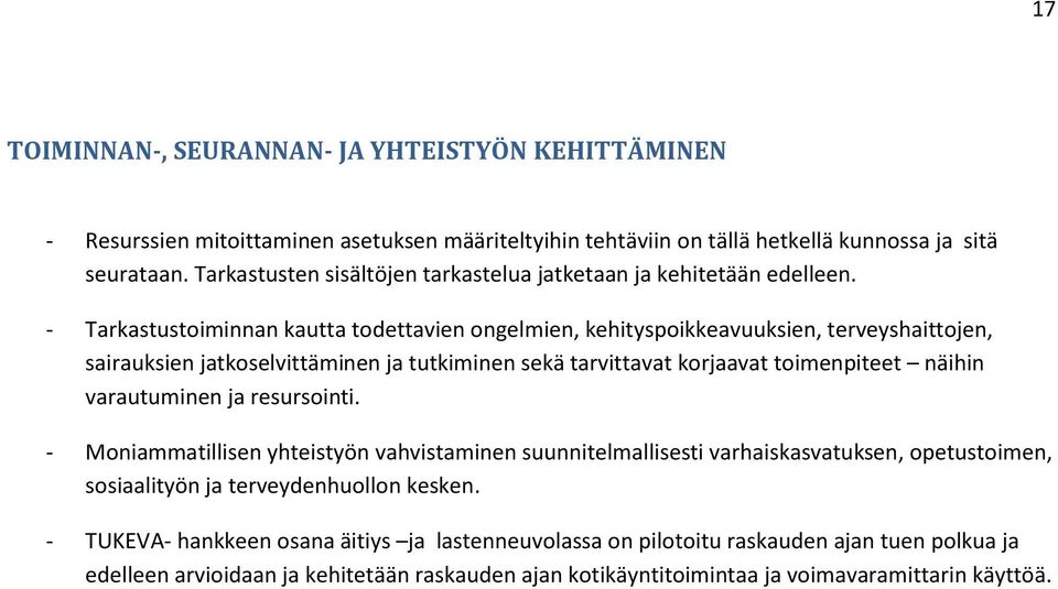 - Tarkastustoiminnan kautta todettavien ongelmien, kehityspoikkeavuuksien, terveyshaittojen, sairauksien jatkoselvittäminen ja tutkiminen sekä tarvittavat korjaavat toimenpiteet näihin