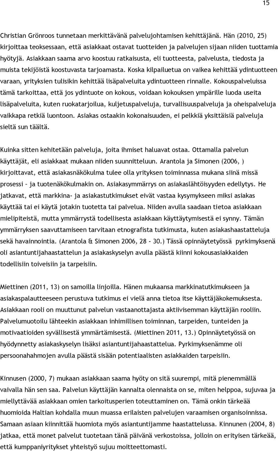 Koska kilpailuetua on vaikea kehittää ydintuotteen varaan, yrityksien tulisikin kehittää lisäpalveluita ydintuotteen rinnalle.