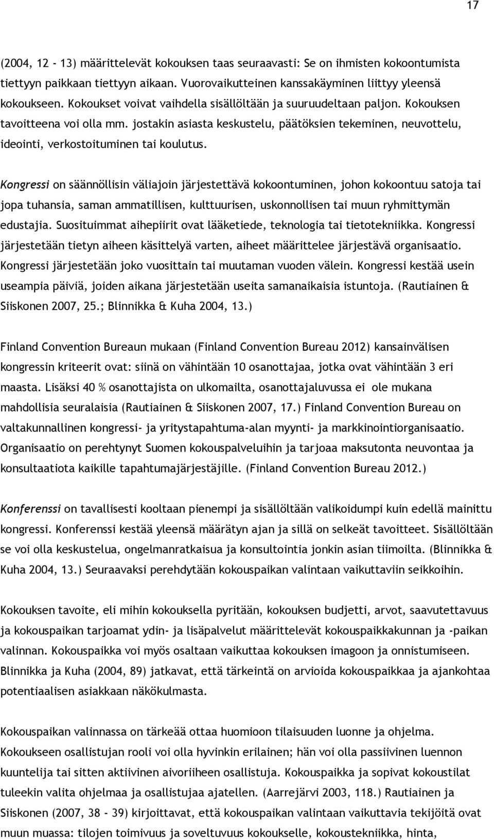 jostakin asiasta keskustelu, päätöksien tekeminen, neuvottelu, ideointi, verkostoituminen tai koulutus.