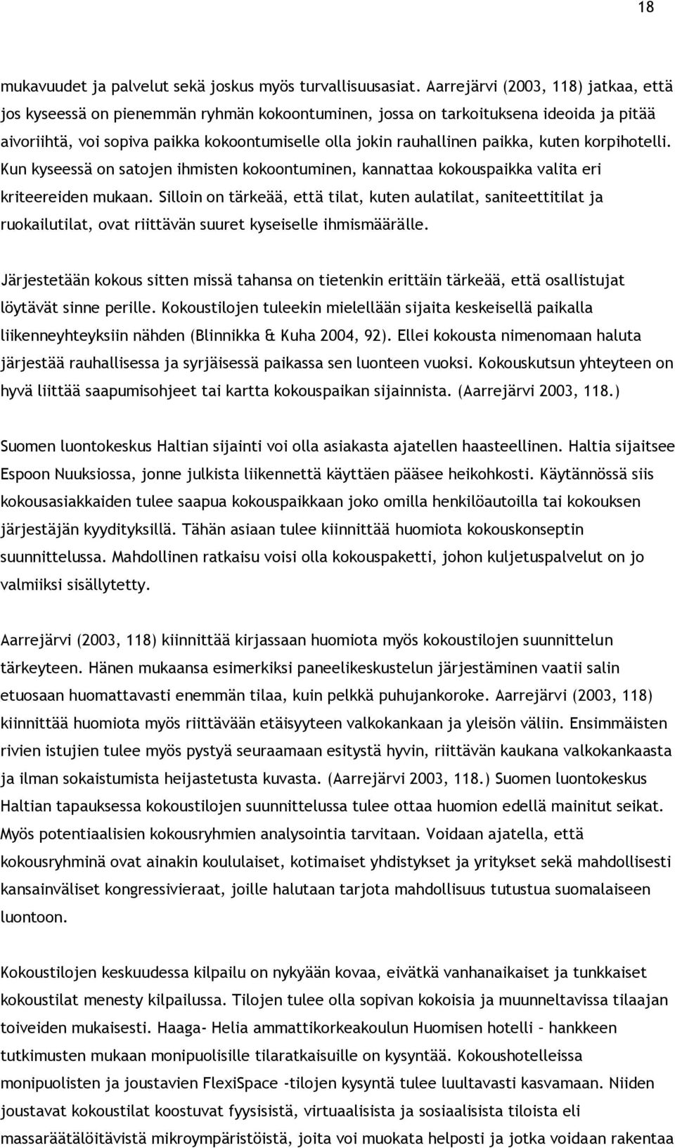 paikka, kuten korpihotelli. Kun kyseessä on satojen ihmisten kokoontuminen, kannattaa kokouspaikka valita eri kriteereiden mukaan.