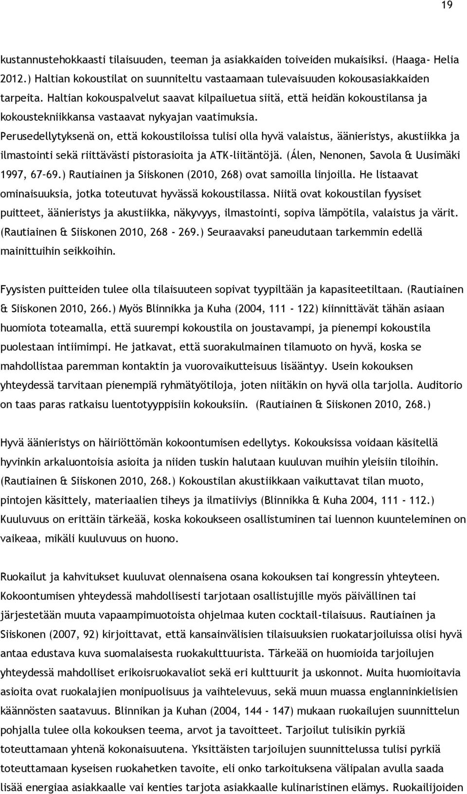 Perusedellytyksenä on, että kokoustiloissa tulisi olla hyvä valaistus, äänieristys, akustiikka ja ilmastointi sekä riittävästi pistorasioita ja ATK-liitäntöjä.