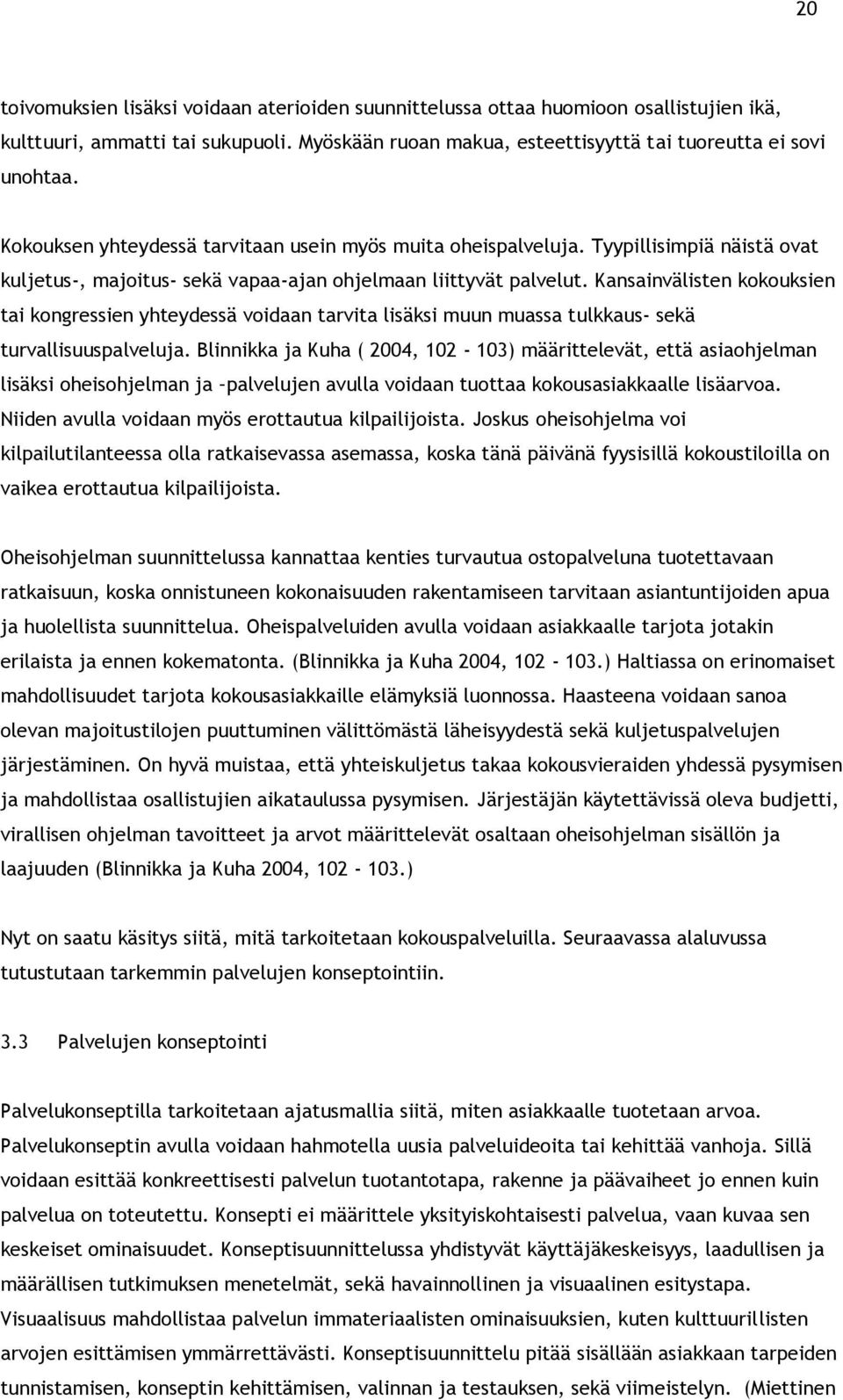 Kansainvälisten kokouksien tai kongressien yhteydessä voidaan tarvita lisäksi muun muassa tulkkaus- sekä turvallisuuspalveluja.