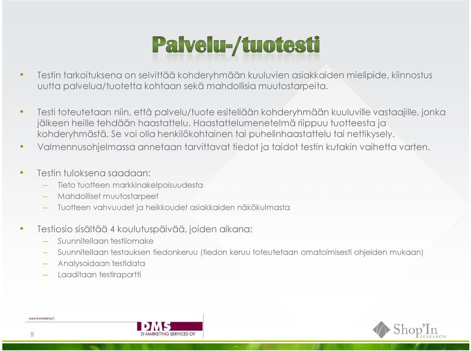 Se voi olla henkilökohtainen tai puhelinhaastattelu tai nettikysely. Valmennusohjelmassa annetaan tarvittavat tiedot ja taidot testin kutakin vaihetta varten.