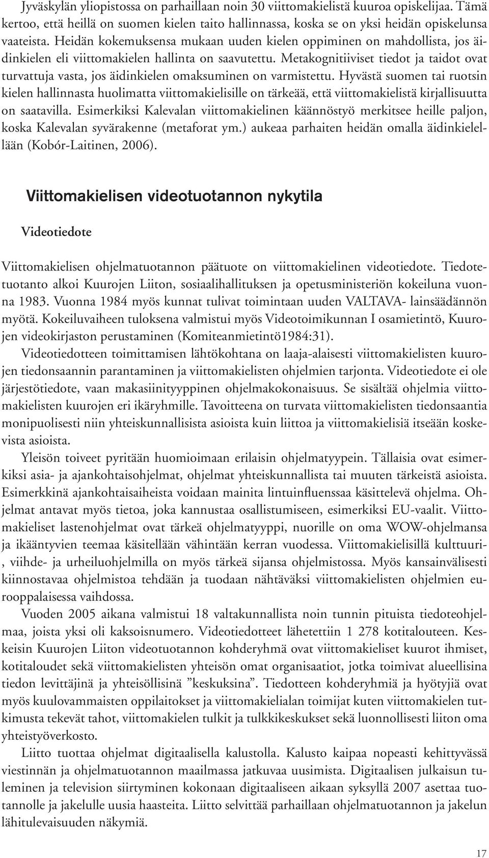 Metakognitiiviset tiedot ja taidot ovat turvattuja vasta, jos äidinkielen omaksuminen on varmistettu.