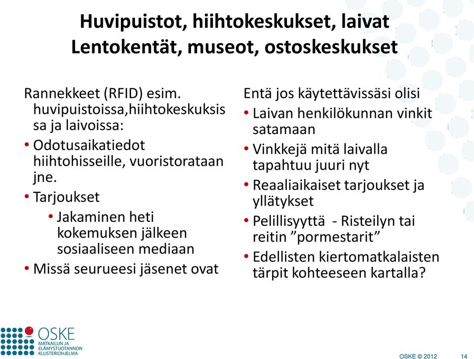 Tarjoukset Jakaminen heti kokemuksen jälkeen sosiaaliseen mediaan Missä seurueesi jäsenet ovat Entä jos käytettävissäsi olisi Laivan