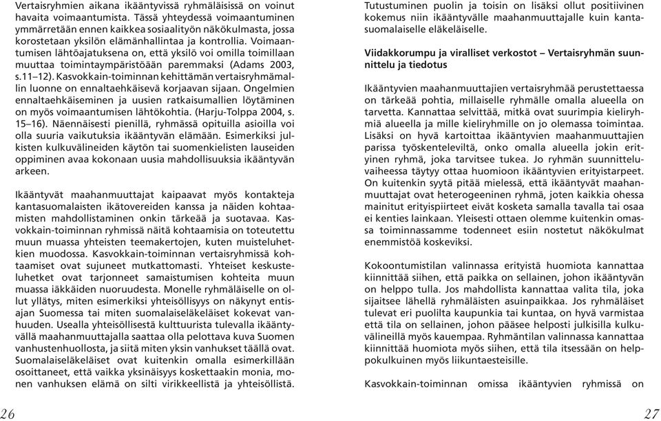 Voimaantumisen lähtöajatuksena on, että yksilö voi omilla toimillaan muuttaa toimintaympäristöään paremmaksi (Adams 2003, s.11 12).