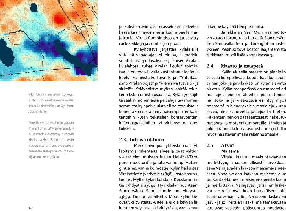 (Maaperäaineisto Geologian tutkimuskeskus) 10 ja kahvila-ravintola terasseineen palvelee kesäaikaan myös muita kuin alueella majoittujia.