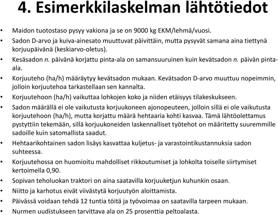 päivän pintaala. Korjuuteho (ha/h) määräytyy kevätsadon mukaan. Kevätsadon D-arvo muuttuu nopeimmin, jolloin korjuutehoa tarkastellaan sen kannalta.