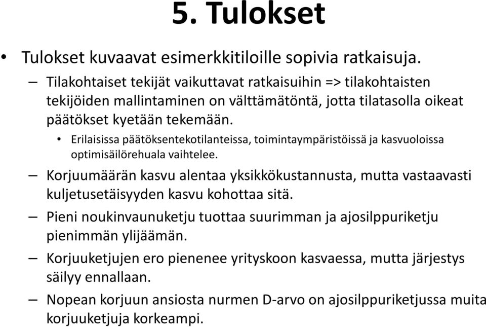 Erilaisissa päätöksentekotilanteissa, toimintaympäristöissä ja kasvuoloissa optimisäilörehuala vaihtelee.