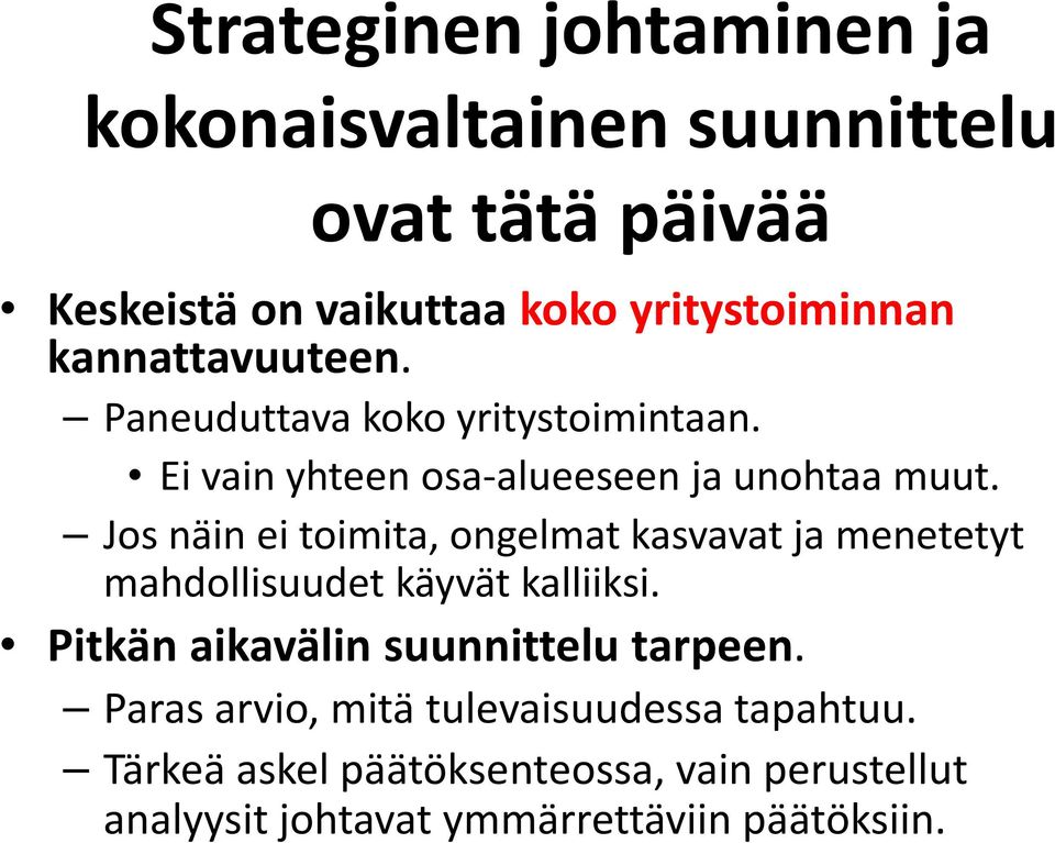 Jos näin ei toimita, ongelmat kasvavat ja menetetyt mahdollisuudet käyvät kalliiksi.