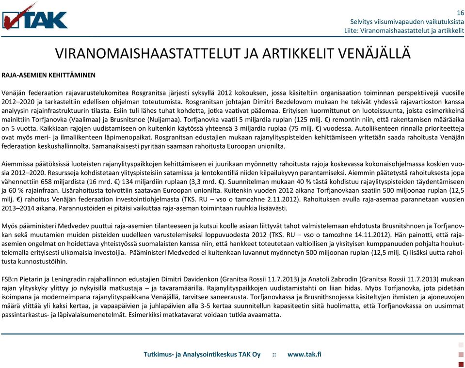 Rosgranitsan johtajan Dimitri Bezdelovom mukaan he tekivät yhdessä rajavartioston kanssa analyysin rajainfrastruktuurin tilasta. Esiin tuli lähes tuhat kohdetta, jotka vaativat pääomaa.