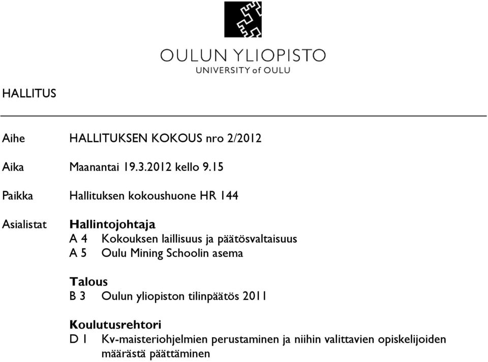 ja päätösvaltaisuus A 5 Oulu Mining Schoolin asema Talous B 3 Oulun yliopiston tilinpäätös