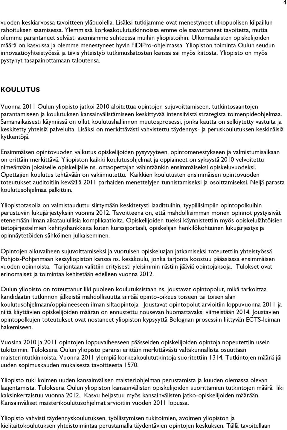 Ulkomaalaisten opiskelijoiden määrä on kasvussa ja olemme menestyneet hyvin FiDiPro-ohjelmassa.