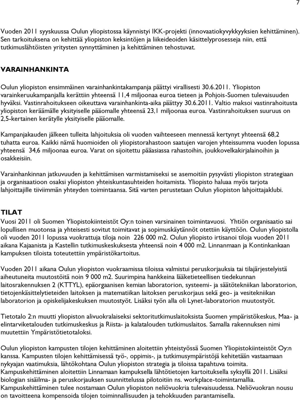 VARAINHANKINTA Oulun yliopiston ensimmäinen varainhankintakampanja päättyi virallisesti 30.6.2011.