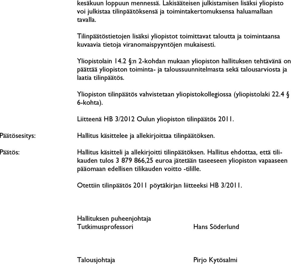 2 :n 2-kohdan mukaan yliopiston hallituksen tehtävänä on päättää yliopiston toiminta- ja taloussuunnitelmasta sekä talousarviosta ja laatia tilinpäätös.