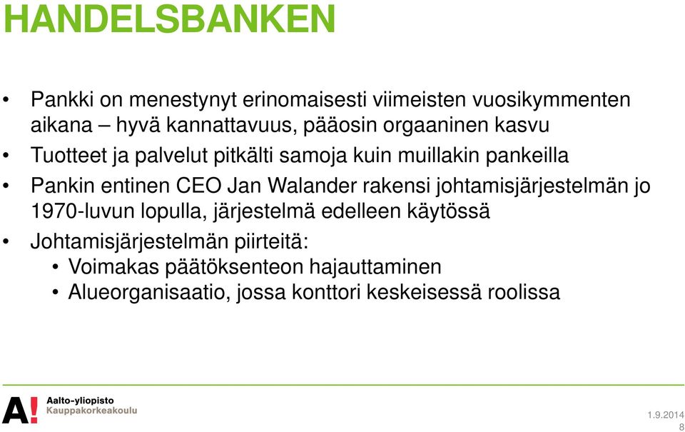 Jan Walander rakensi johtamisjärjestelmän jo 1970-luvun lopulla, järjestelmä edelleen käytössä