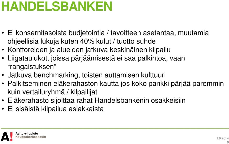 rangaistuksen Jatkuva benchmarking, toisten auttamisen kulttuuri Palkitseminen eläkerahaston kautta jos koko pankki pärjää