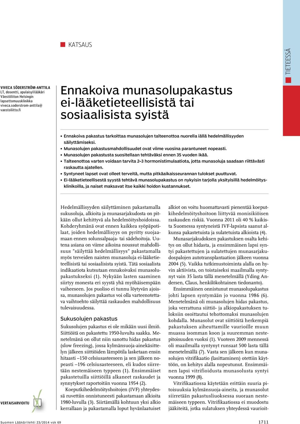 Munasolujen pakastusmahdollisuudet ovat viime vuosina parantuneet nopeasti. Munasolujen pakastusta suositellaan tehtäväksi ennen 35 vuoden ikää.