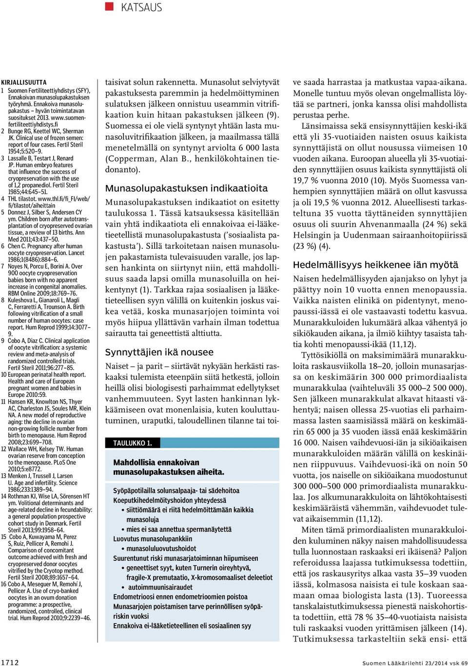 Human embryo features that influence the success of cryopreservation with the use of 1,2 propanediol. Fertil Steril 1985;44:645 51. 4 THL tilastot. www.thl.