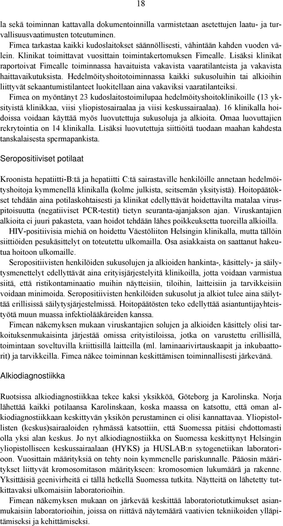 Lisäksi klinikat raportoivat Fimealle toiminnassa havaituista vakavista vaaratilanteista ja vakavista haittavaikutuksista.