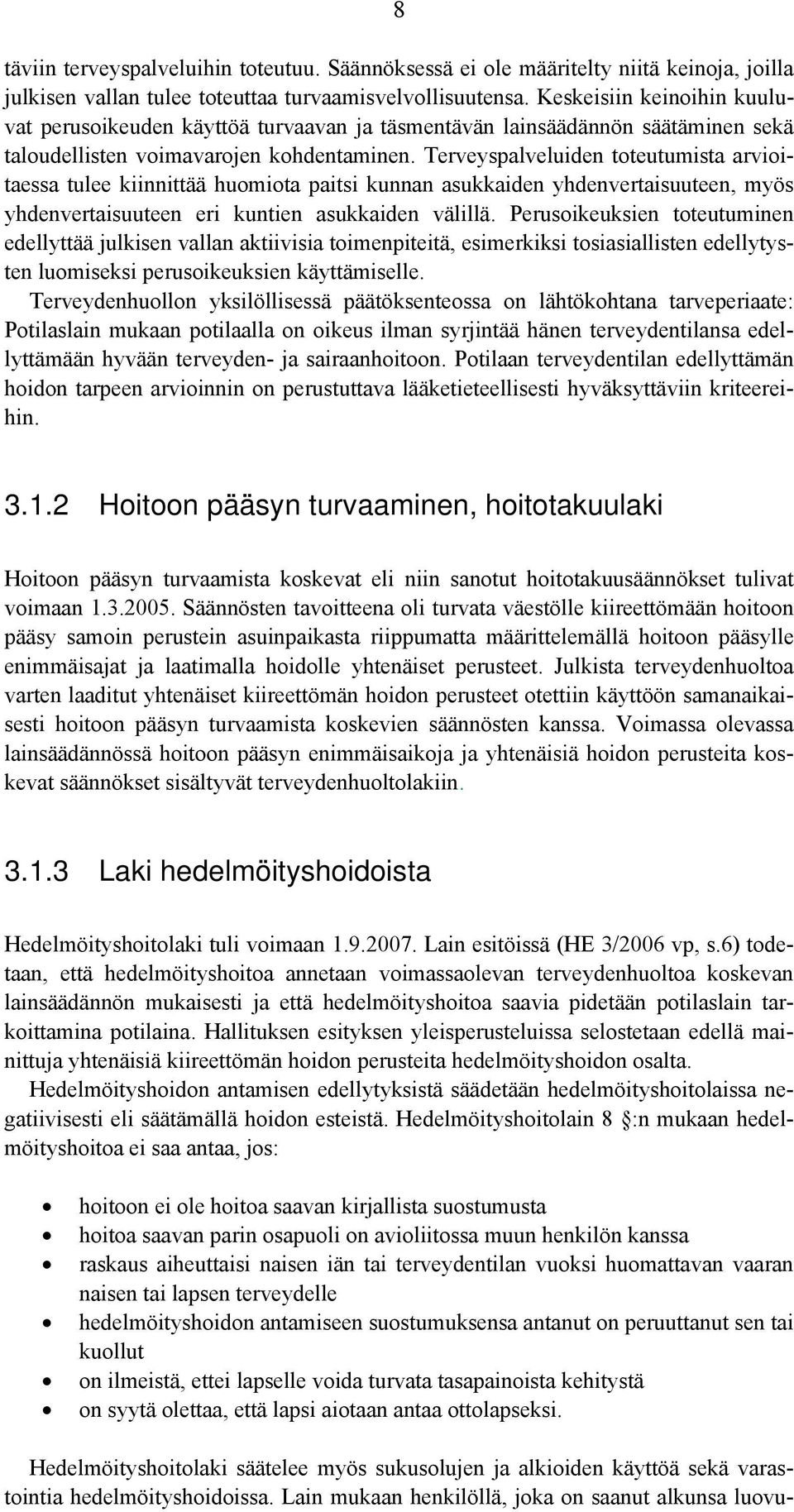 Terveyspalveluiden toteutumista arvioitaessa tulee kiinnittää huomiota paitsi kunnan asukkaiden yhdenvertaisuuteen, myös yhdenvertaisuuteen eri kuntien asukkaiden välillä.