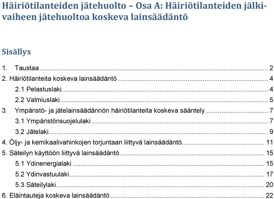 Ympäristö- ja jätelainsäädännön häiriötilanteita koskeva sääntely... 7 3.1 Ympäristönsuojelulaki... 7 3.2 Jätelaki... 9 4.