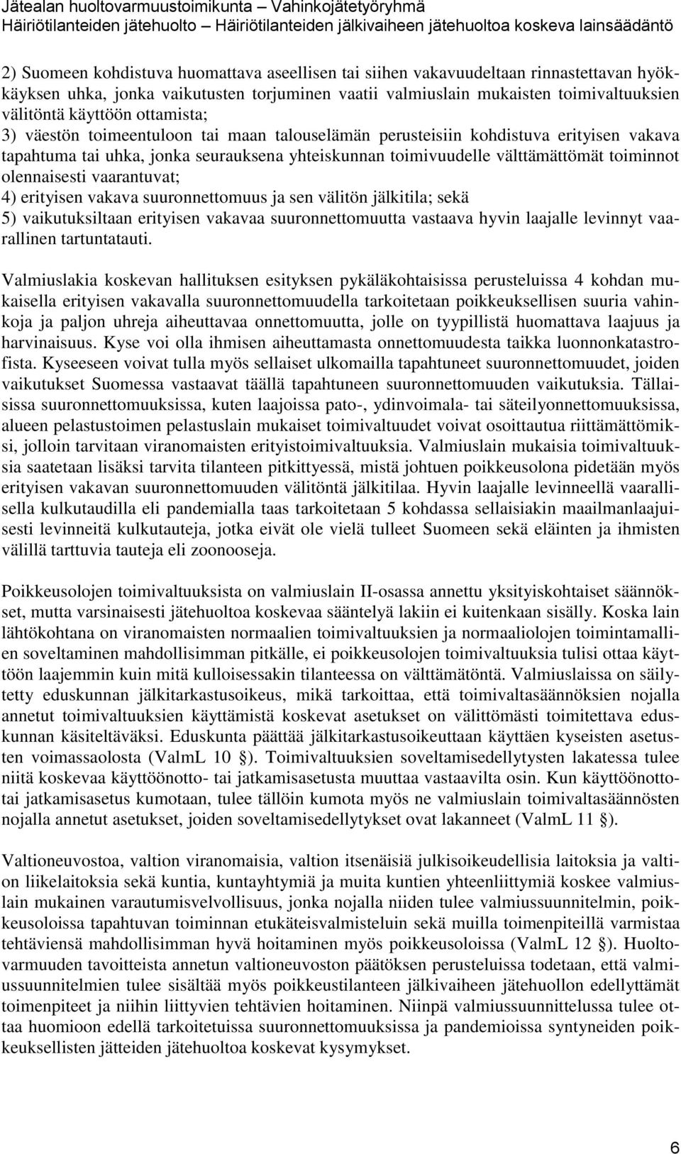 olennaisesti vaarantuvat; 4) erityisen vakava suuronnettomuus ja sen välitön jälkitila; sekä 5) vaikutuksiltaan erityisen vakavaa suuronnettomuutta vastaava hyvin laajalle levinnyt vaarallinen