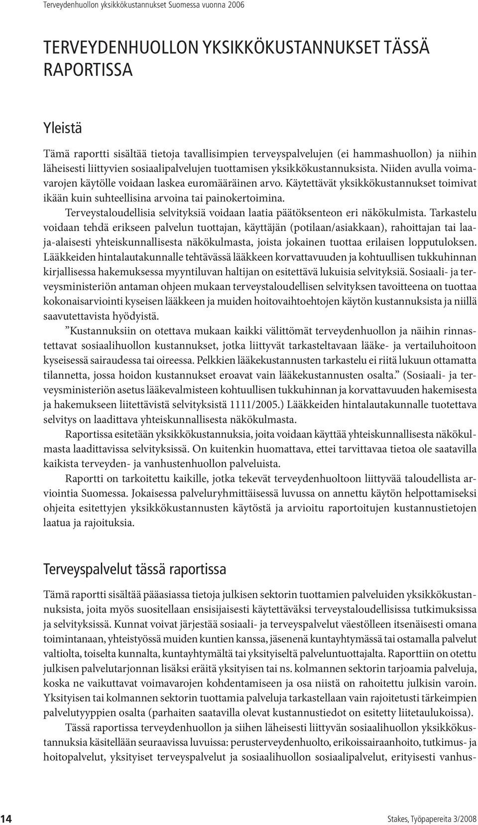 Terveystaloudellisia selvityksiä voidaan laatia päätöksenteon eri näkökulmista.