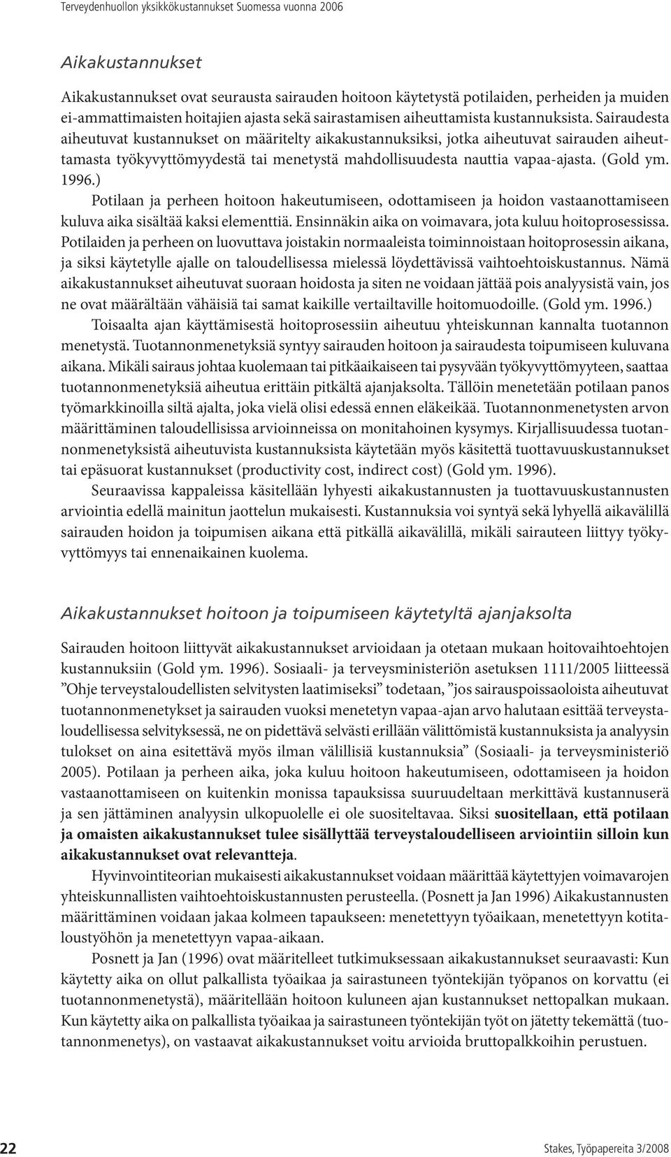 ) Potilaan ja perheen hoitoon hakeutumiseen, odottamiseen ja hoidon vastaanottamiseen kuluva aika sisältää kaksi elementtiä. Ensinnäkin aika on voimavara, jota kuluu hoitoprosessissa.