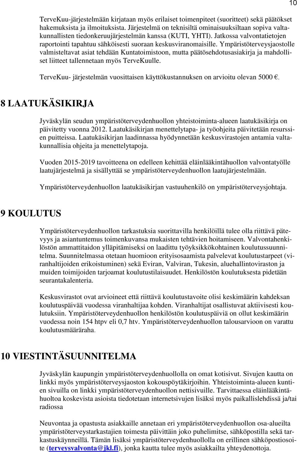 Jatkossa valvontatietojen raportointi tapahtuu sähköisesti suoraan keskusviranomaisille.