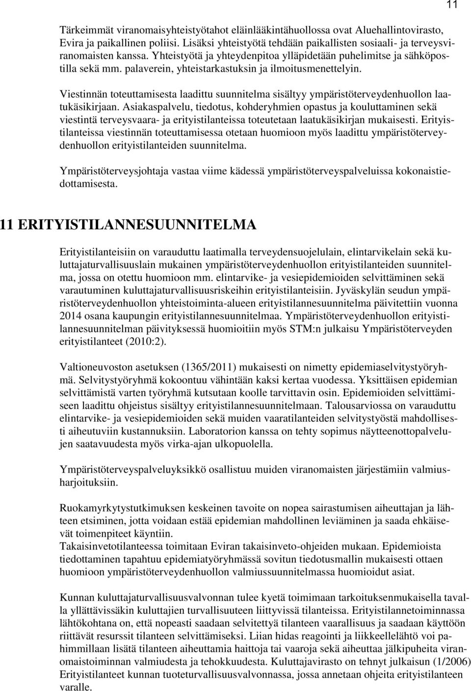 Viestinnän toteuttamisesta laadittu suunnitelma sisältyy ympäristöterveydenhuollon laatukäsikirjaan.