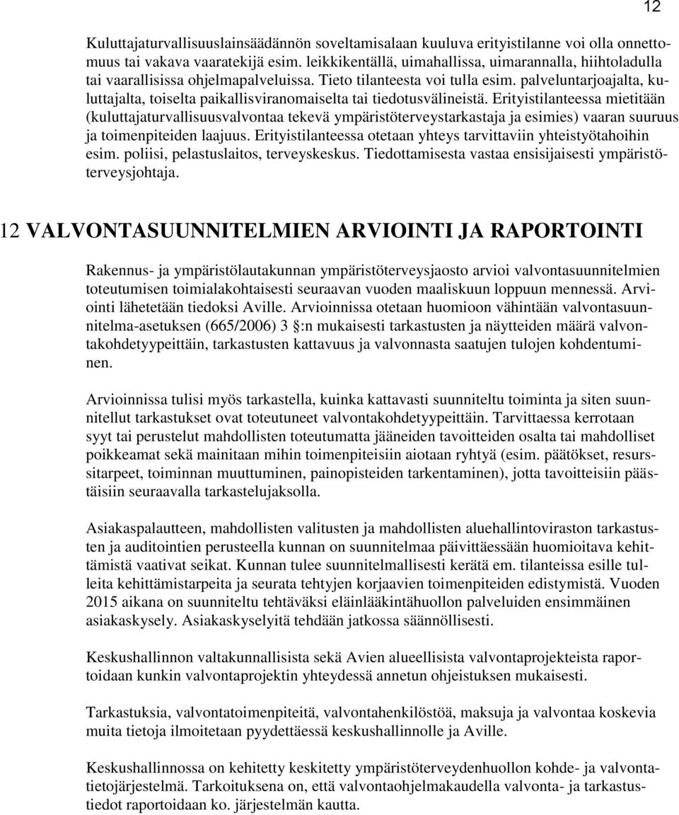 palveluntarjoajalta, kuluttajalta, toiselta paikallisviranomaiselta tai tiedotusvälineistä.