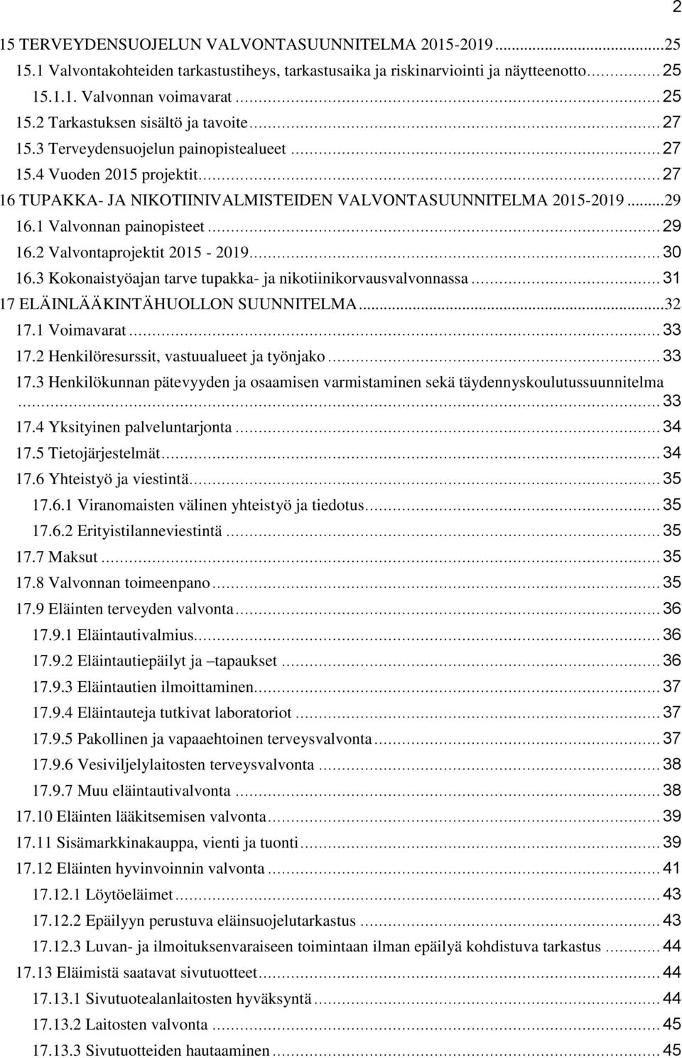 .. 30 16.3 Kokonaistyöajan tarve tupakka- ja nikotiinikorvausvalvonnassa... 31 17 ELÄINLÄÄKINTÄHUOLLON SUUNNITELMA... 32 17.1 Voimavarat... 33 17.