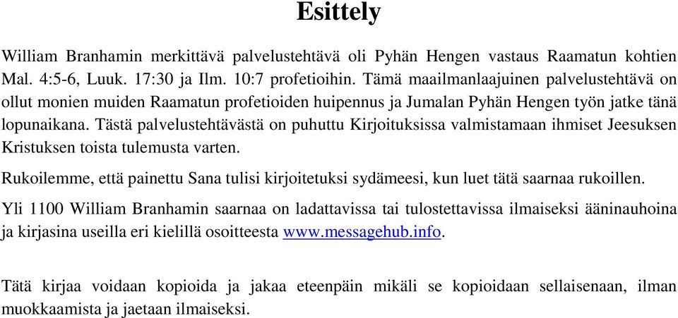 Tästä palvelustehtävästä on puhuttu Kirjoituksissa valmistamaan ihmiset Jeesuksen Kristuksen toista tulemusta varten.