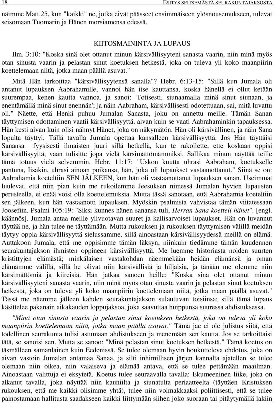 3:10: "Koska sinä olet ottanut minun kärsivällisyyteni sanasta vaarin, niin minä myös otan sinusta vaarin ja pelastan sinut koetuksen hetkestä, joka on tuleva yli koko maanpiirin koettelemaan niitä,