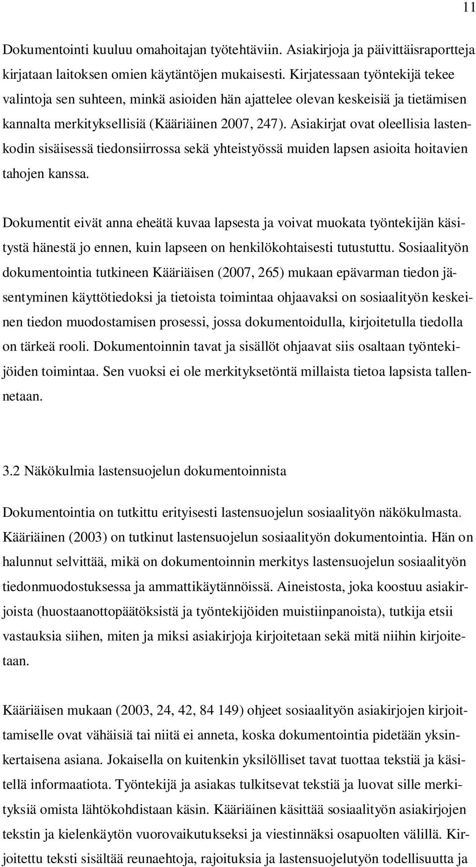 Asiakirjat ovat oleellisia lastenkodin sisäisessä tiedonsiirrossa sekä yhteistyössä muiden lapsen asioita hoitavien tahojen kanssa.