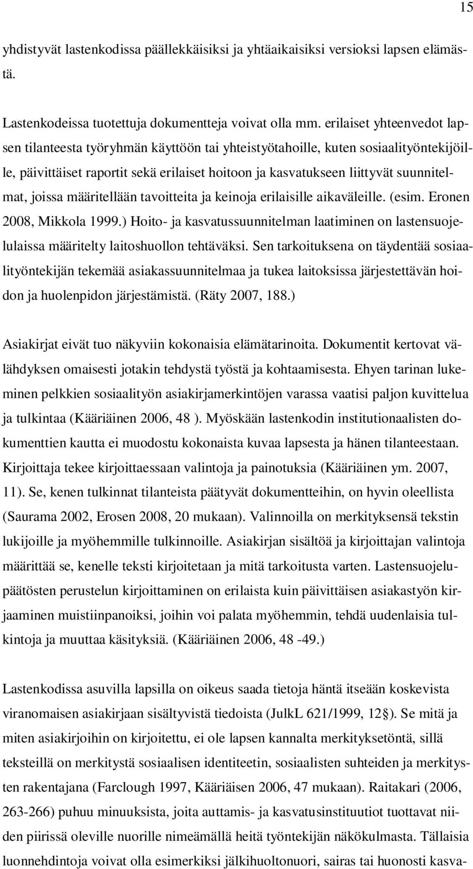 joissa määritellään tavoitteita ja keinoja erilaisille aikaväleille. (esim. Eronen 2008, Mikkola 1999.