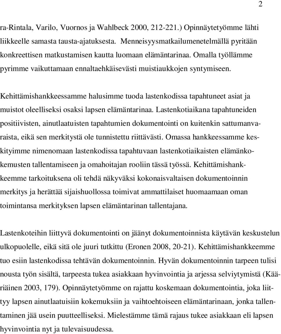 Kehittämishankkeessamme halusimme tuoda lastenkodissa tapahtuneet asiat ja muistot oleelliseksi osaksi lapsen elämäntarinaa.