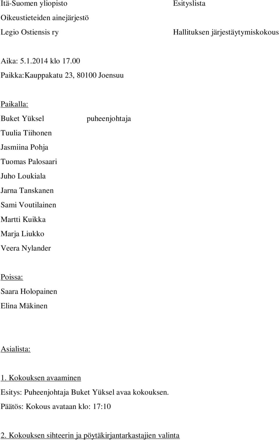 Sami Voutilainen Martti Kuikka Marja Liukko Veera Nylander puheenjohtaja Poissa: Saara Holopainen Elina Mäkinen Asialista: 1.